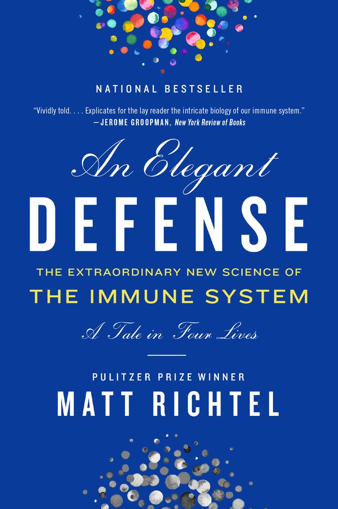 Elegant Defense, An : The Extraordinary New Science of the Immune System: A Tale in Four Lives