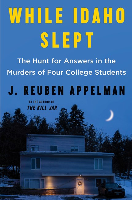 While Idaho Slept : The Hunt for Answers in the Murders of Four College Students