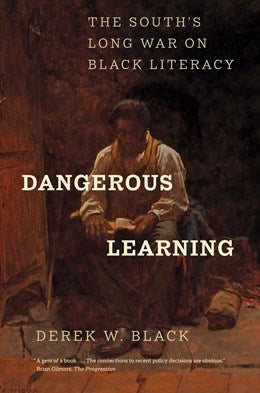 Dangerous Learning: The South's Long War on Black Literacy