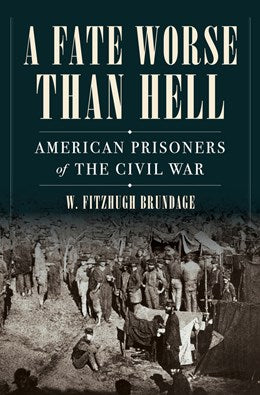 A Fate Worse than Hell: American Prisoners of the Civil War