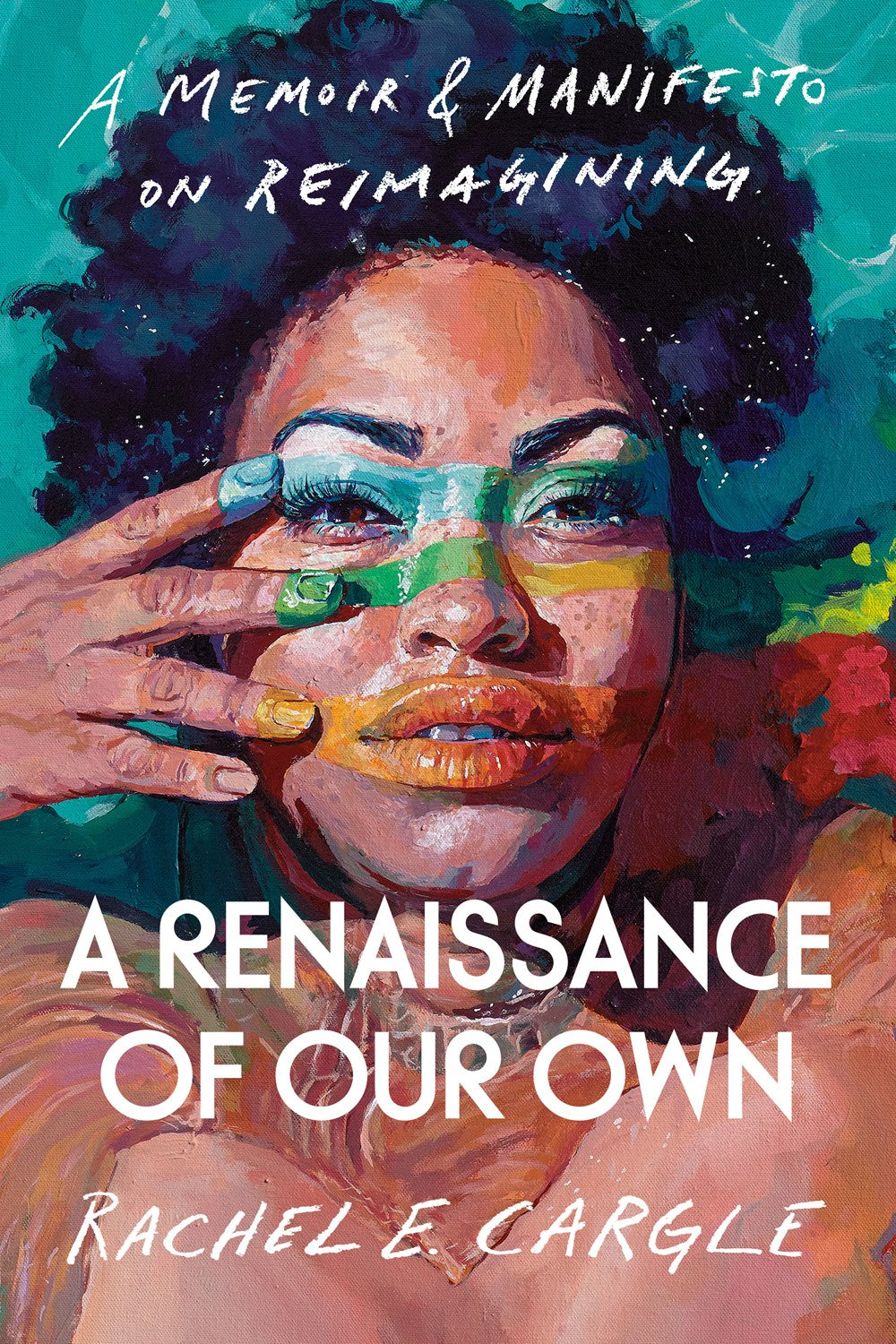A Renaissance of Our Own : A Memoir & Manifesto on Reimagining
