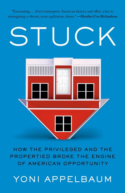 Stuck: How the Privileged and the Propertied Broke the Engine of American Opportunity