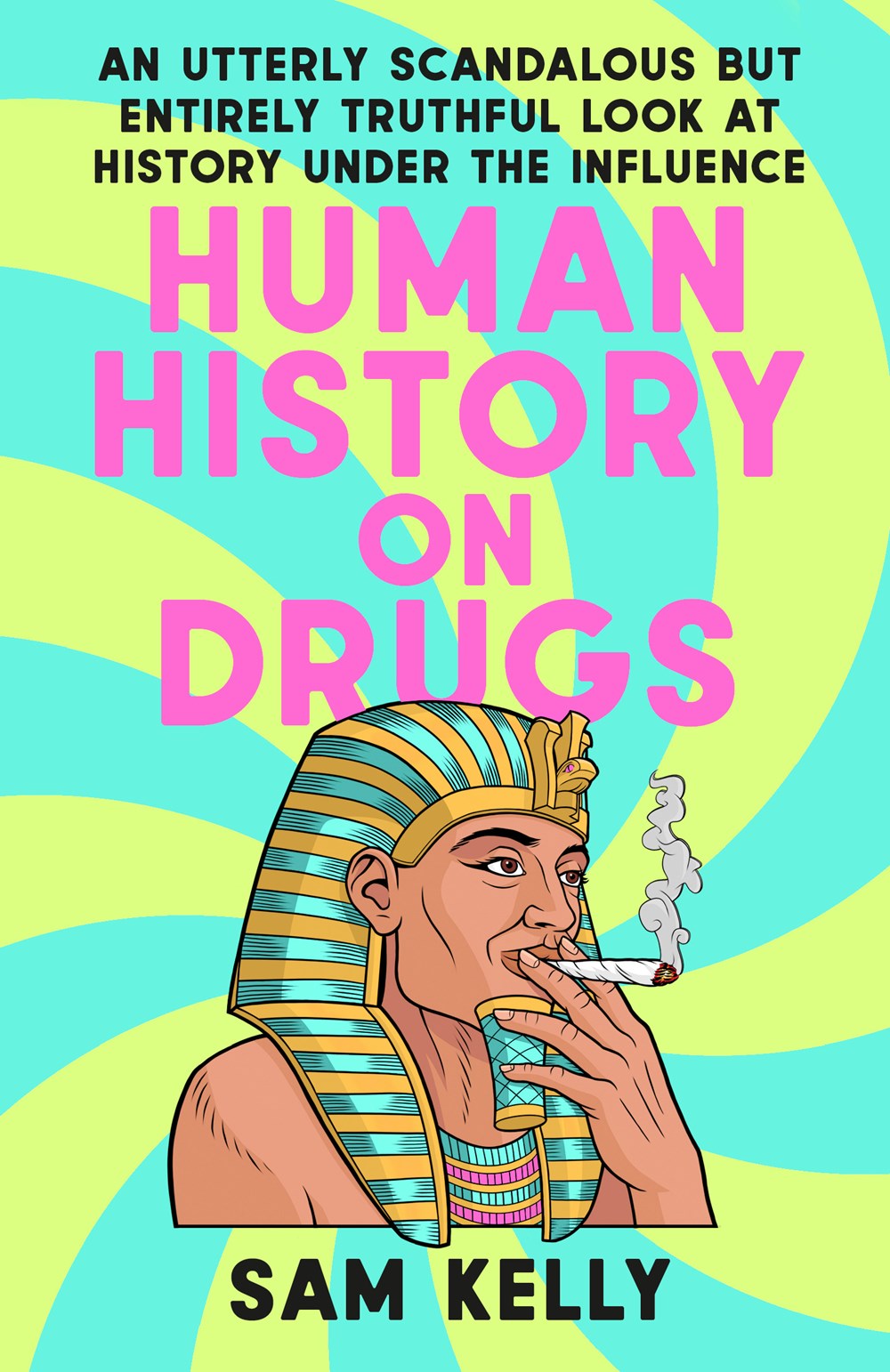Human History on Drugs : An Utterly Scandalous but Entirely Truthful Look at History Under the Influence