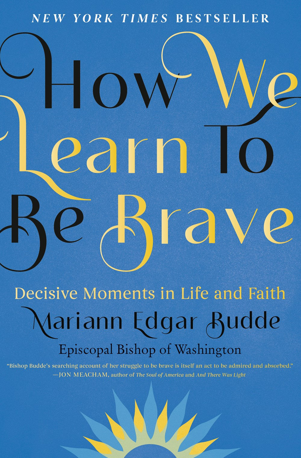How We Learn to Be Brave : Decisive Moments in Life and Faith