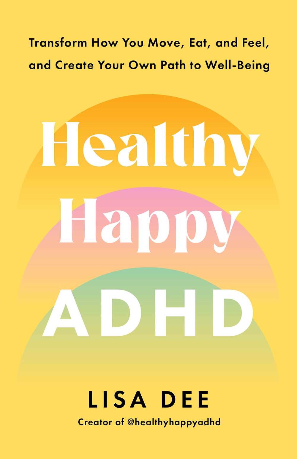 Healthy Happy ADHD : Transform How You Move, Eat, and Feel, and Create Your Own Path to Well-Being