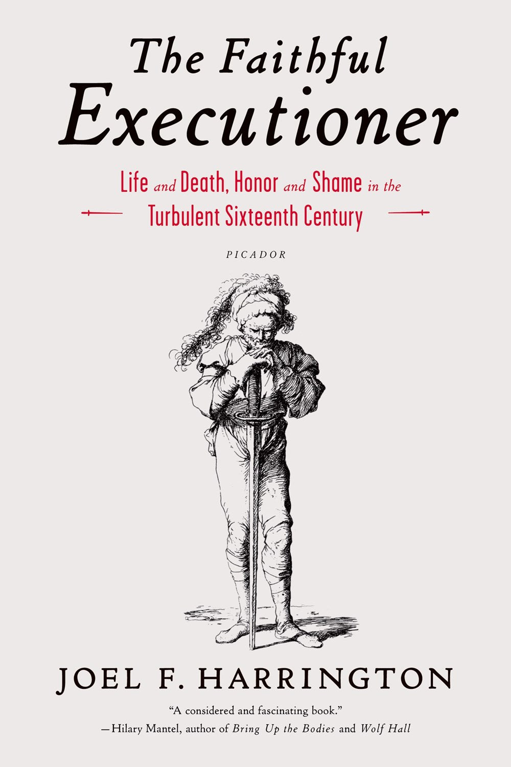 The Faithful Executioner : Life and Death, Honor and Shame in the Turbulent Sixteenth Century