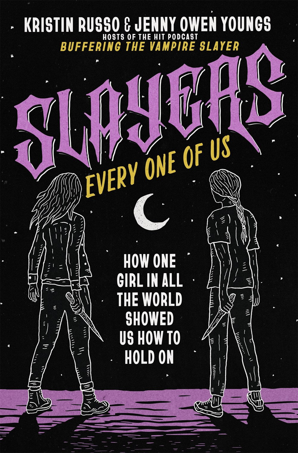 Slayers, Every One of Us : How One Girl in All the World Showed Us How to Hold On