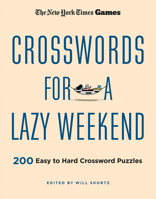 New York Times Games Crosswords for a Lazy Weekend : 200 Easy to Hard Crossword Puzzles