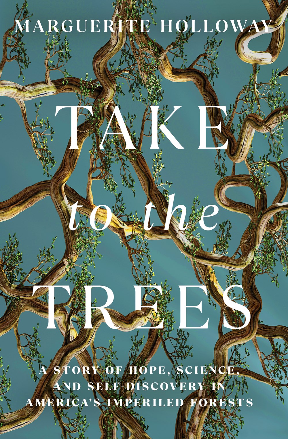 Take to the Trees : A Story of Hope, Science, and Self-Discovery in America's Imperiled Forests