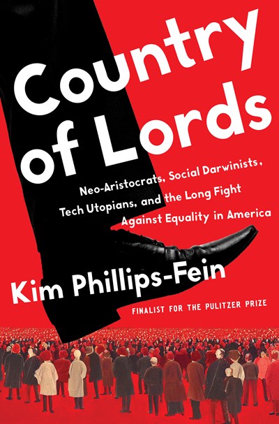 Country of Lords: Neo-Aristocrats, Social Darwinists, Tech Utopians, and the Long Fight against Equality in America