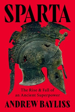 Sparta: The Rise and Fall of an Ancient Superpower