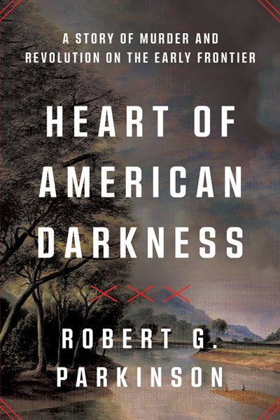 Heart of American Darkness: A Story of Murder and Revolution on the Early Frontier