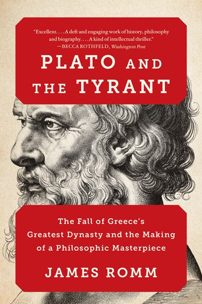 Plato and the Tyrant: The Fall of Greece's Greatest Dynasty and the Making of a Philosophic Masterpiece