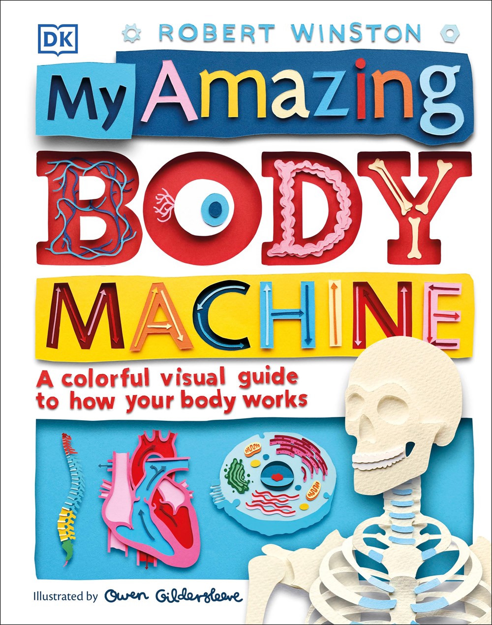 My Amazing Body Machine : A Colorful Visual Guide to How Your Body Works