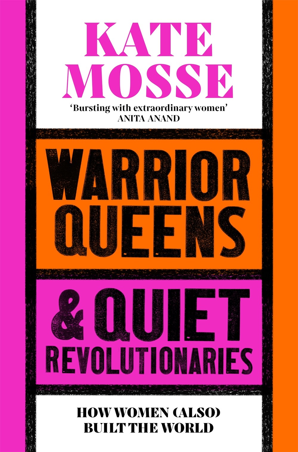 Warrior Queens & Quiet Revolutionaries : How Women (Also) Built the World