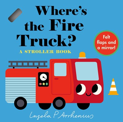 Where's the Fire Truck?: A Stroller Book: (An Interactive, Sensory Lift-the-Flap Book with Felt Flaps and a Mirror for Babies & Toddlers. Vehicles Include a Police Car, Ambulance, & Helicopter.)
