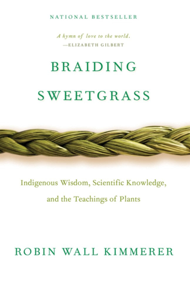 Braiding Sweetgrass : Indigenous Wisdom, Scientific Knowledge and the Teachings of Plants