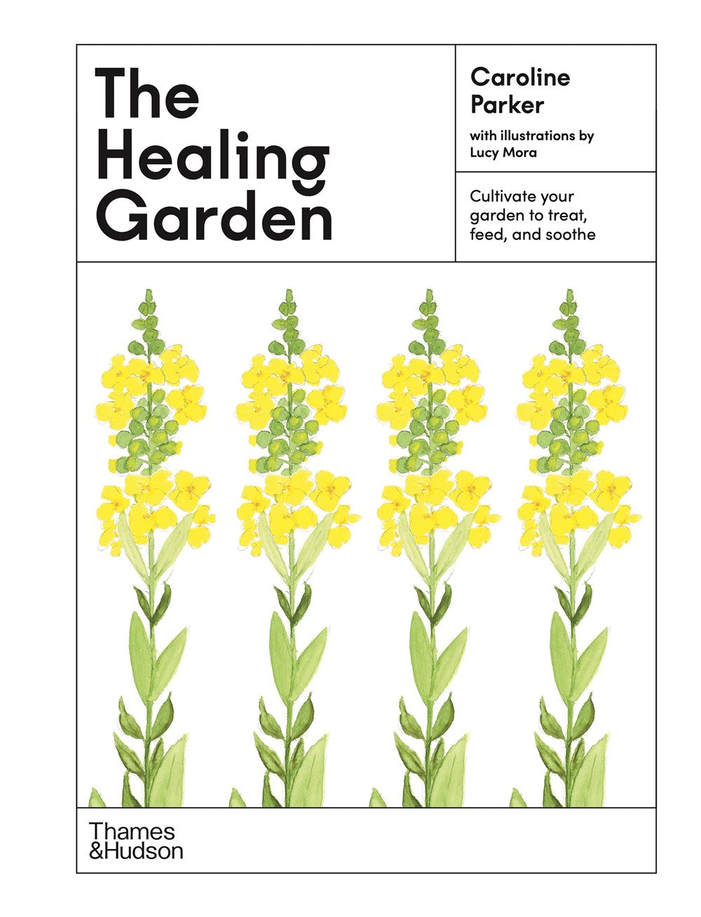 The Healing Garden : Cultivate Your Garden to Treat, Feed, and Soothe