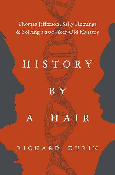 History by a Hair: Thomas Jefferson, Sally Hemings & Solving a 200-Year-Old Mystery