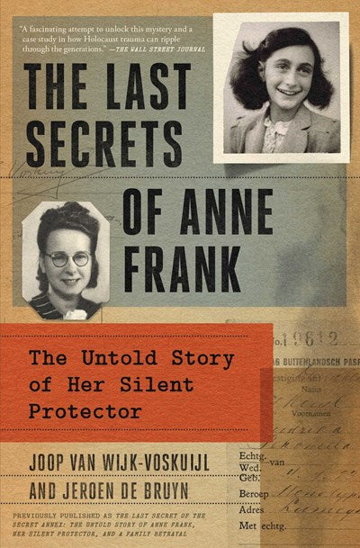 The Last Secrets of Anne Frank : The Untold Story of Her Silent Protector