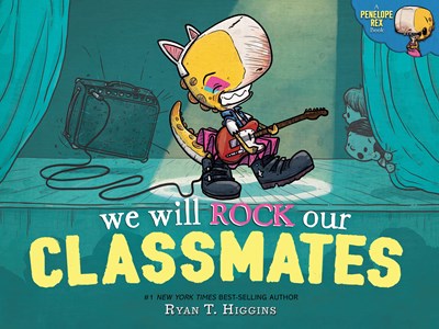 We Will Rock Our Classmates : A Penelope Rex Book