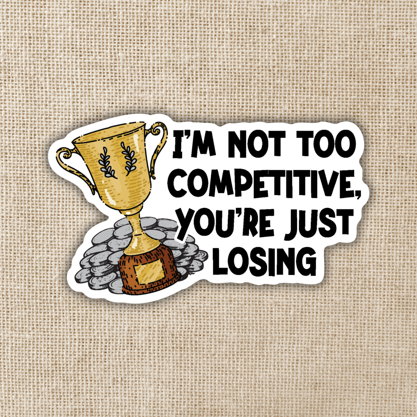 I'm Not Too Competitive Sticker