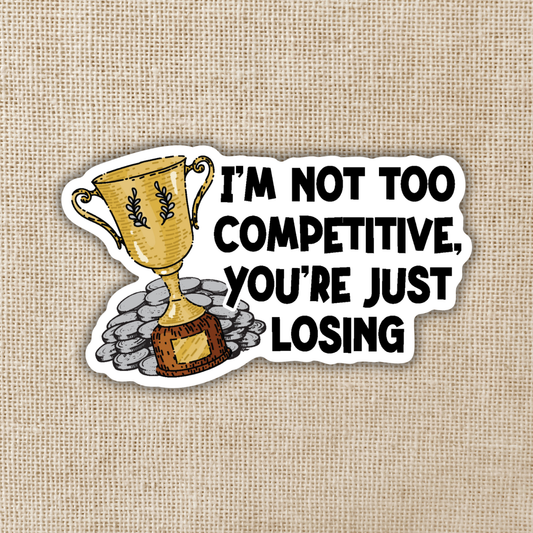 I'm Not Too Competitive Sticker