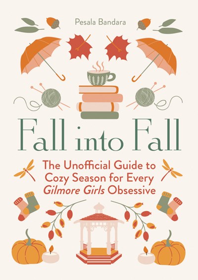 Fall into Fall: The Unofficial Guide to Cozy Season for Every Gilmore Girls Obsessive