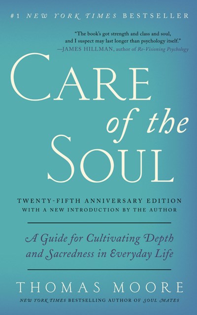 Care of the Soul, Twenty-fifth Anniversary Ed:  A Guide for Cultivating Depth and Sacredness in Everyday Life