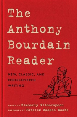 The Anthony Bourdain Reader:  New, Classic, and Rediscovered Writing