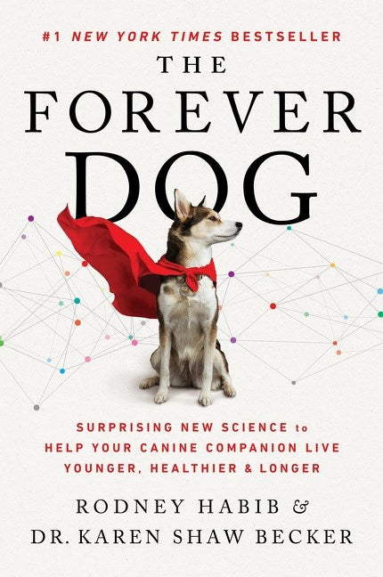 The Forever Dog : Surprising New Science to Help Your Canine Companion Live Younger, Healthier, and Longer