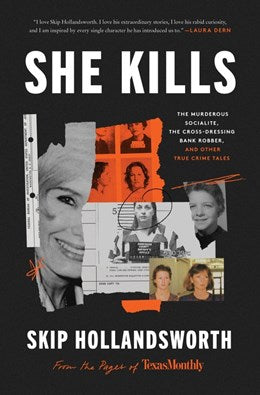 She Kills:  The Murderous Socialite, the Cross-Dressing Bank Robber, and Other True Crime Tales