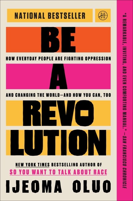 Be a Revolution : How Everyday People Are Fighting Oppression and Changing the World—and How You Can, Too
