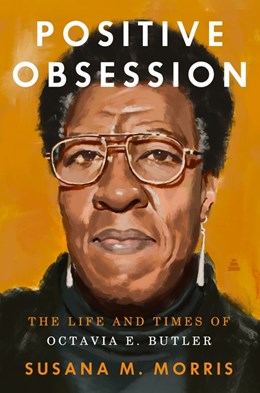 Positive Obsession:  The Life and Times of Octavia E. Butler