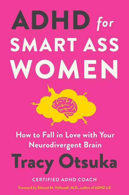 ADHD for Smart Ass Women : How to Fall in Love with Your Neurodivergent Brain
