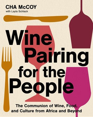 Wine Pairing for the People:  The Communion of Wine, Food, and Culture from Africa and Beyond