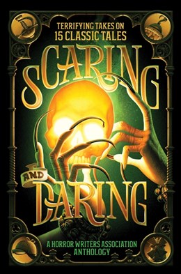 Scaring and Daring:  Terrifying Takes on 15 Classic Tales: A Horror Writers Association Anthology
