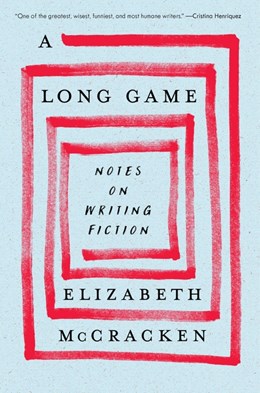A Long Game:  Notes on Writing Fiction