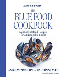 The Blue Food Cookbook:  Delicious Seafood Recipes for a Sustainable Future