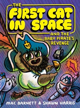 The First Cat in Space and the Baby Pirate’s Revenge:  A Graphic Novel