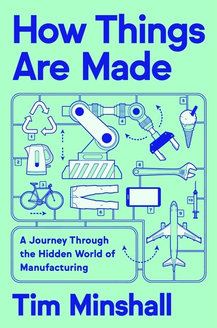 How Things Are Made : A Journey Through the Hidden World of Manufacturing