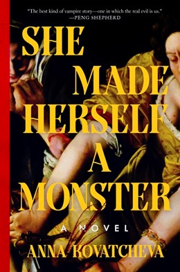 She Made Herself a Monster:  A Novel