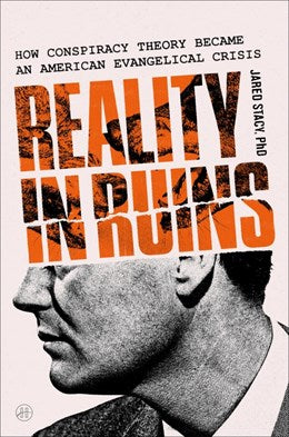 Reality in Ruins:  How Conspiracy Theory Became an American Evangelical Crisis