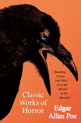 Classic Works of Horror: Haunting Poems and Tales from the Master of the Macabre