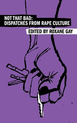 Not That Bad:  Dispatches from Rape Culture