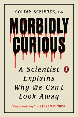 Morbidly Curious:  A Scientist Explains Why We Can't Look Away