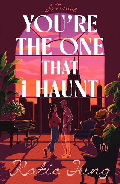 You're the One That I Haunt: A Novel