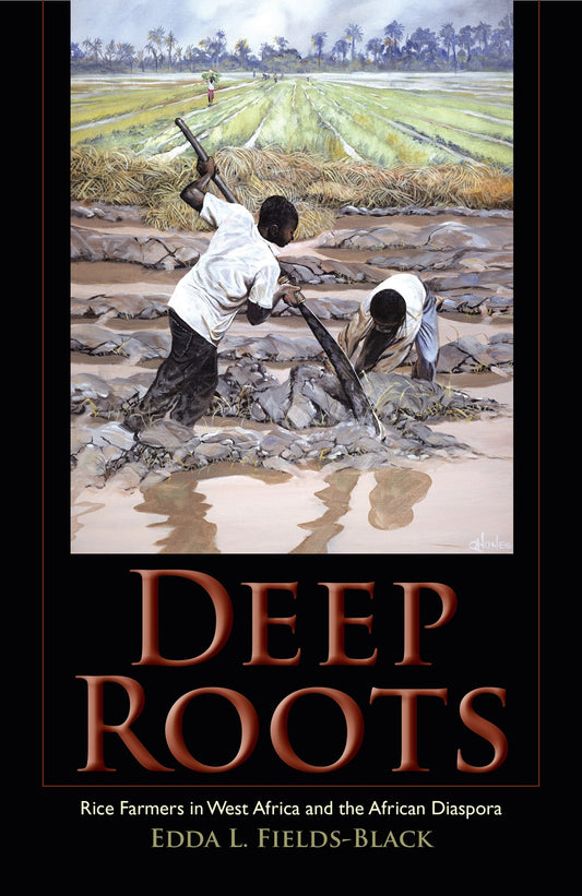 Deep Roots : Rice Farmers in West Africa and the African Diaspora