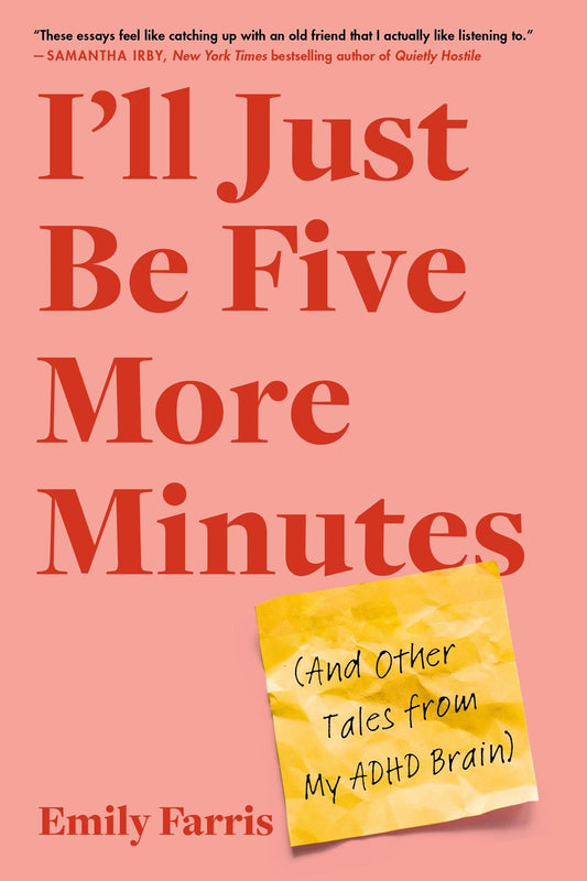 I'll Just Be Five More Minutes : And Other Tales from My ADHD Brain