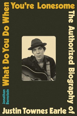 What Do You Do When You're Lonesome:  The Authorized Biography of Justin Townes Earle